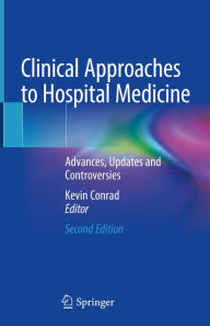 Title: Clinical Approaches to Hospital Medicine: Advances, Updates and Controversies, Author: Kevin Conrad