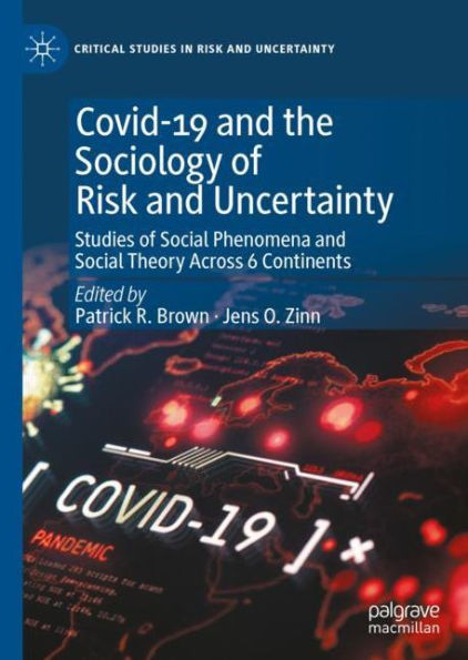 Covid-19 and the Sociology of Risk and Uncertainty: Studies of Social Phenomena and Social Theory Across 6 Continents