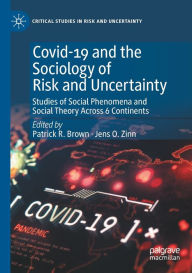 Title: Covid-19 and the Sociology of Risk and Uncertainty: Studies of Social Phenomena and Social Theory Across 6 Continents, Author: Patrick R. Brown