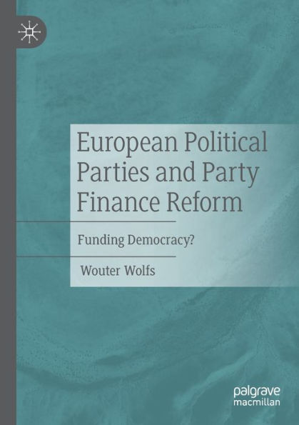 European Political Parties and Party Finance Reform: Funding Democracy?