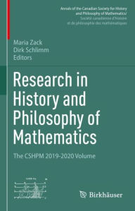 Title: Research in History and Philosophy of Mathematics: The CSHPM 2019-2020 Volume, Author: Maria Zack