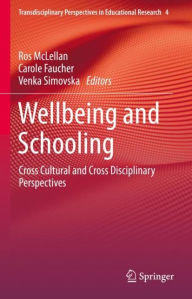Title: Wellbeing and Schooling: Cross Cultural and Cross Disciplinary Perspectives, Author: Ros McLellan