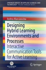 Title: Designing Hybrid Learning Environments and Processes: Interactive Communication Tools for Active Learning, Author: Andrea Manciaracina