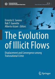 Title: The Evolution of Illicit Flows: Displacement and Convergence among Transnational Crime, Author: Ernesto U. Savona