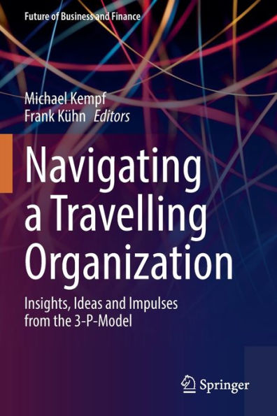 Navigating a Travelling Organization: Insights, Ideas and Impulses from the 3-P-Model