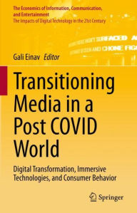 Title: Transitioning Media in a Post COVID World: Digital Transformation, Immersive Technologies, and Consumer Behavior, Author: Gali Einav