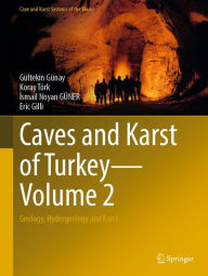 Title: Caves and Karst of Turkey - Volume 2: Geology, Hydrogeology and Karst, Author: Gültekin Günay