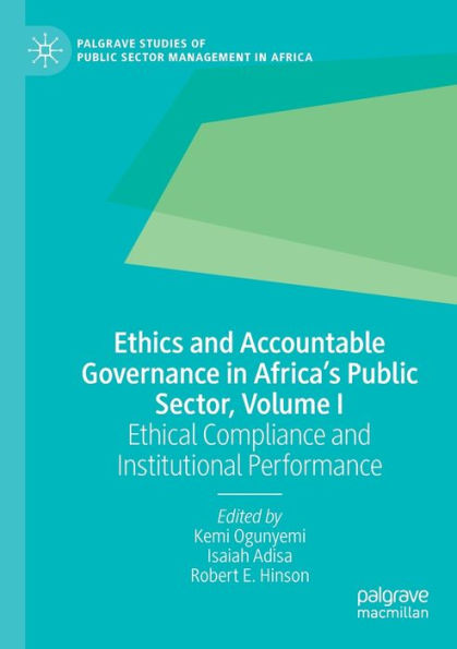 Ethics and Accountable Governance Africa's Public Sector, Volume I: Ethical Compliance Institutional Performance