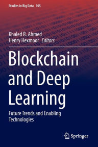 Title: Blockchain and Deep Learning: Future Trends and Enabling Technologies, Author: Khaled R. Ahmed