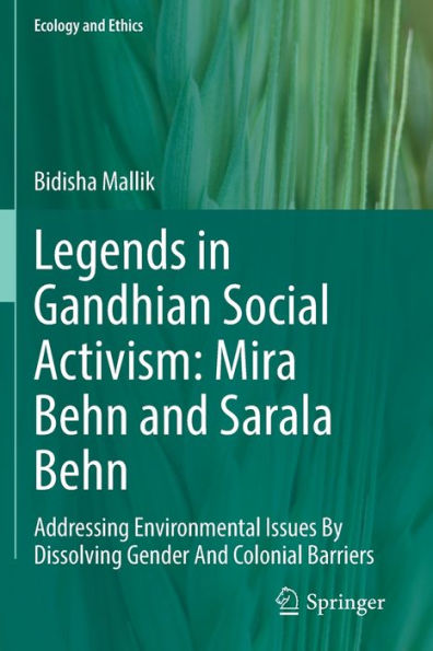 Legends Gandhian Social Activism: Mira Behn And Sarala Behn: Addressing Environmental Issues By Dissolving Gender Colonial Barriers