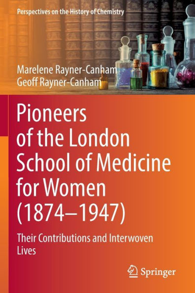 Pioneers of the London School Medicine for Women (1874-1947): Their Contributions and Interwoven Lives