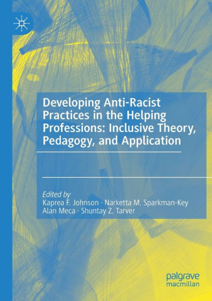 Developing Anti-Racist Practices the Helping Professions: Inclusive Theory, Pedagogy, and Application