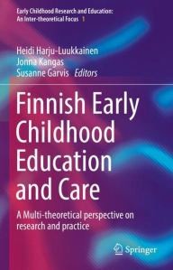 Title: Finnish Early Childhood Education and Care: A Multi-theoretical perspective on research and practice, Author: Heidi Harju-Luukkainen