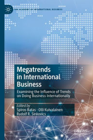 Title: Megatrends in International Business: Examining the Influence of Trends on Doing Business Internationally, Author: Spiros Batas