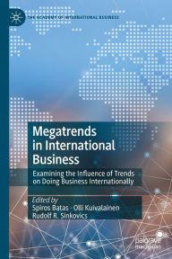 Title: Megatrends in International Business: Examining the Influence of Trends on Doing Business Internationally, Author: Spiros Batas