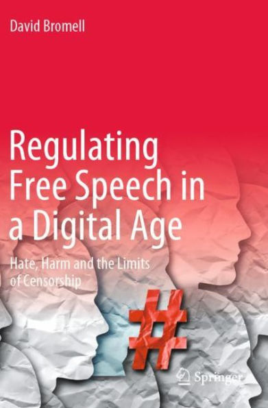 Regulating Free Speech a Digital Age: Hate, Harm and the Limits of Censorship