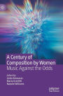 A Century of Composition by Women: Music Against the Odds