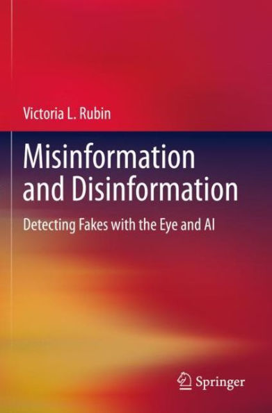 Misinformation and Disinformation: Detecting Fakes with the Eye AI