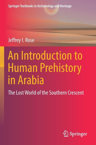 An Introduction to Human Prehistory Arabia: the Lost World of Southern Crescent