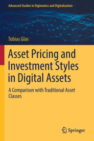 Title: Asset Pricing and Investment Styles in Digital Assets: A Comparison with Traditional Asset Classes, Author: Tobias Glas
