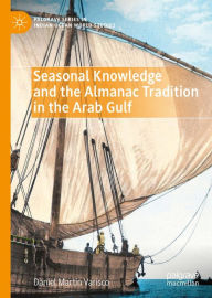 Title: Seasonal Knowledge and the Almanac Tradition in the Arab Gulf, Author: Daniel Martin Varisco