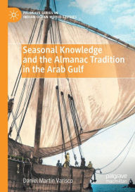 Title: Seasonal Knowledge and the Almanac Tradition in the Arab Gulf, Author: Daniel Martin Varisco