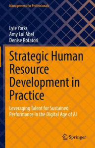 Title: Strategic Human Resource Development in Practice: Leveraging Talent for Sustained Performance in the Digital Age of AI, Author: Lyle Yorks