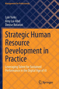 Title: Strategic Human Resource Development in Practice: Leveraging Talent for Sustained Performance in the Digital Age of AI, Author: Lyle Yorks