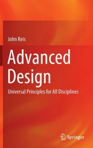 Title: Advanced Design: Universal Principles for All Disciplines, Author: John Reis