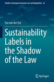 Title: Sustainability Labels in the Shadow of the Law, Author: Eva van der Zee