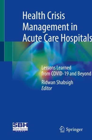 Health Crisis Management Acute Care Hospitals: Lessons Learned from COVID-19 and Beyond