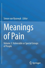 Title: Meanings of Pain: Volume 3: Vulnerable or Special Groups of People, Author: Simon van Rysewyk