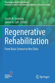 Title: Regenerative Rehabilitation: From Basic Science to the Clinic, Author: Sarah M. Greising
