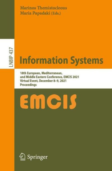 Information Systems: 18th European, Mediterranean, and Middle Eastern Conference, EMCIS 2021, Virtual Event, December 8-9, Proceedings