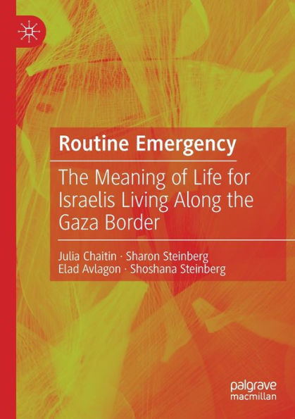 Routine Emergency: the Meaning of Life for Israelis Living Along Gaza Border