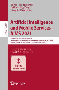 Title: Artificial Intelligence and Mobile Services - AIMS 2021: 10th International Conference, Held as Part of the Services Conference Federation, SCF 2021, Virtual Event, December 10-14, 2021, Proceedings, Author: Yi Pan