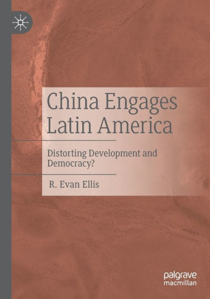 China Engages Latin America: Distorting Development and Democracy?