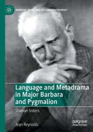 Title: Language and Metadrama in Major Barbara and Pygmalion: Shavian Sisters, Author: Jean Reynolds