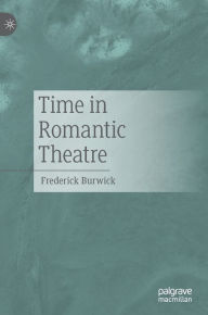 Title: Time in Romantic Theatre, Author: Frederick Burwick