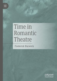 Title: Time in Romantic Theatre, Author: Frederick Burwick