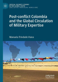 Title: Post-conflict Colombia and the Global Circulation of Military Expertise, Author: Manuela Trindade Viana