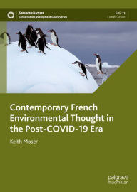 Title: Contemporary French Environmental Thought in the Post-COVID-19 Era, Author: Keith Moser