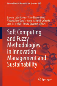Title: Soft Computing and Fuzzy Methodologies in Innovation Management and Sustainability, Author: Ernesto Leïn-Castro
