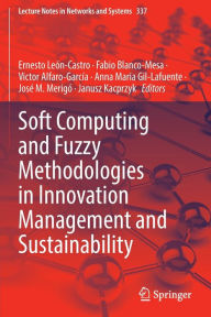 Title: Soft Computing and Fuzzy Methodologies in Innovation Management and Sustainability, Author: Ernesto León-Castro