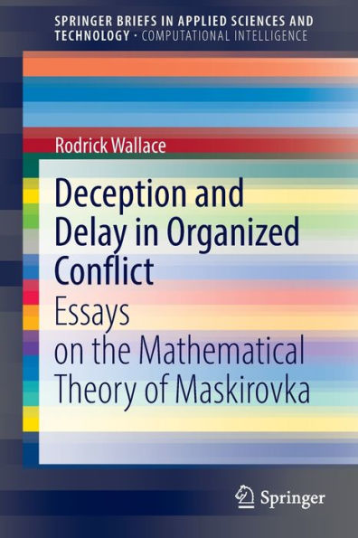 Deception and Delay Organized Conflict: Essays on the Mathematical Theory of Maskirovka
