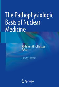 Title: The Pathophysiologic Basis of Nuclear Medicine, Author: Abdelhamid H. Elgazzar