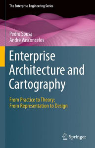 Title: Enterprise Architecture and Cartography: From Practice to Theory; From Representation to Design, Author: Pedro Sousa