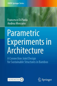 Title: Parametric Experiments in Architecture: A Connection Joint Design for Sustainable Structures in Bamboo, Author: Francesco Di Paola