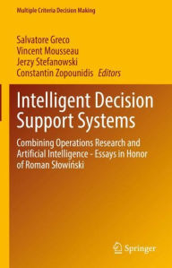 Title: Intelligent Decision Support Systems: Combining Operations Research and Artificial Intelligence - Essays in Honor of Roman Slowinski, Author: Salvatore Greco