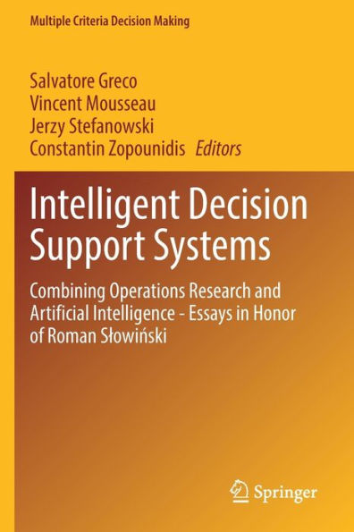 Intelligent Decision Support Systems: Combining Operations Research and Artificial Intelligence - Essays Honor of Roman Slowinski